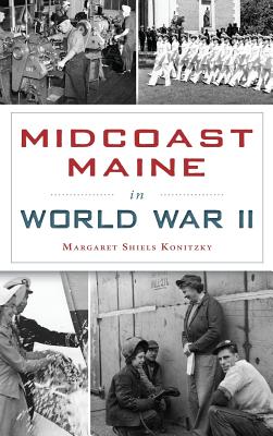 Midcoast Maine in World War II - Margaret Shiels Konitzky