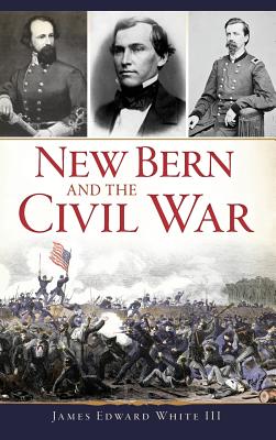 New Bern and the Civil War - James Edward White