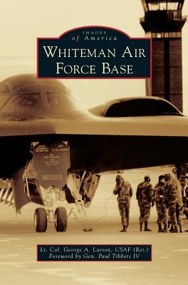 Whiteman Air Force Base - Lt Col George A. Larson Usaf (ret)