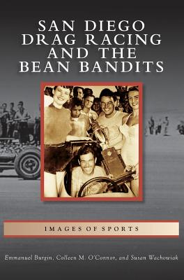 San Diego Drag Racing and the Bean Bandits - Emmanuel Burgin