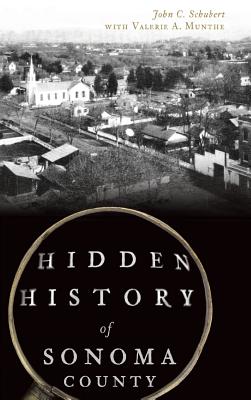 Hidden History of Sonoma County - John C. Schubert