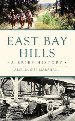 East Bay Hills: A Brief History - Amelia Sue Marshall