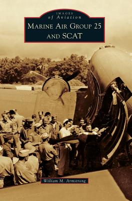 Marine Air Group 25 and Scat - William M. Armstrong