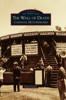 The Wall of Death: Carnival Motordromes - David Gaylin