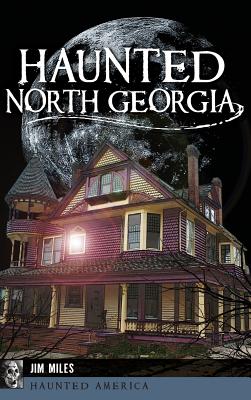 Haunted North Georgia - Jim Miles