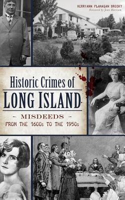 Historic Crimes of Long Island: Misdeeds from the 1600s to the 1950s - Kerriann Flanagan Brosky