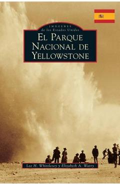 Coperta cărții 'Yellowstone National Park (Spanish Version) - Lee H. Whittlesey'
