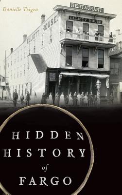 Hidden History of Fargo - Danielle Teigen