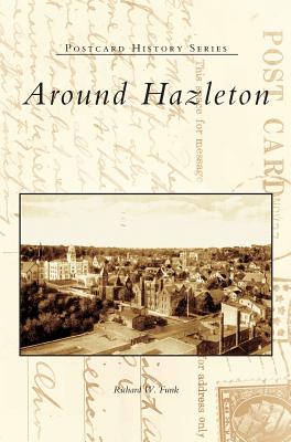 Around Hazleton - Richard W. Funk