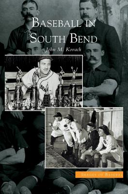 Coperta cărții 'Baseball in South Bend - John M. Kovach'