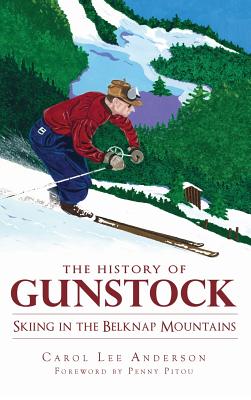 The History of Gunstock: Skiing in the Belknap Mountains - Carol Lee Anderson