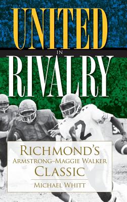 United in Rivalry: Richmond's Armstrong-Maggie Walker Classic - Michael Whitt