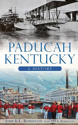 Paducah, Kentucky: A History - John E. L. Robertson