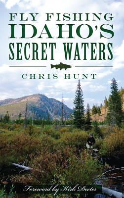 Fly Fishing Idaho's Secret Waters - Chris Hunt