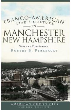 Coperta cărții 'Franco-American Life & Culture in Manchester, New Hampshire: Vivre La Difference - Robert B. Perreault'