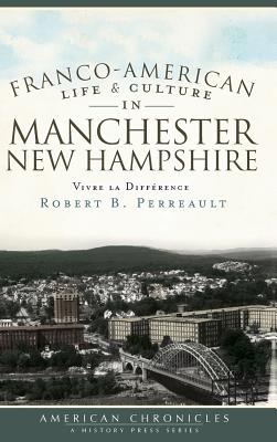 Coperta cărții 'Franco-American Life & Culture in Manchester, New Hampshire: Vivre La Difference - Robert B. Perreault'