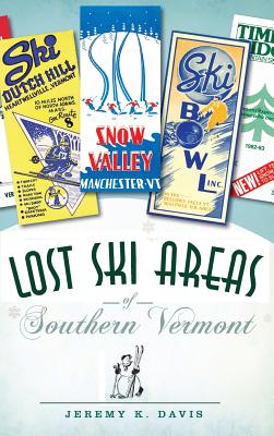 Lost Ski Areas of Southern Vermont - Jeremy K. Davis
