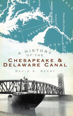 A History of the Chesapeake & Delaware Canal - David A. Berry