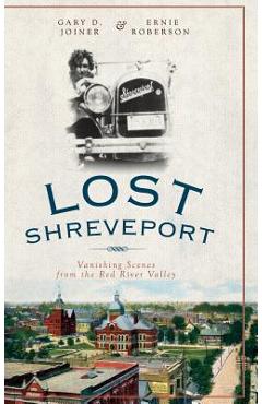 Coperta cărții 'Lost Shreveport: Vanishing Scenes from the Red River Valley - Gary D. Joiner'
