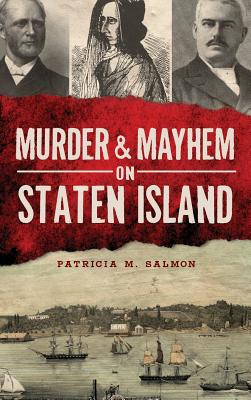 Murder & Mayhem on Staten Island - Patricia M. Salmon