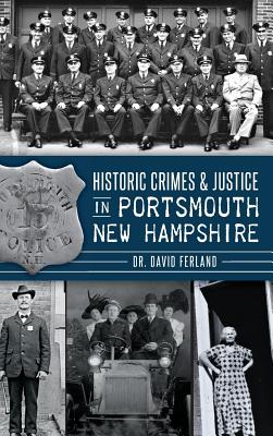 Historic Crimes & Justice in Portsmouth, New Hampshire - David Ferland