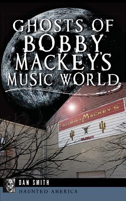 Ghosts of Bobby Mackey's Music World - Dan Smith