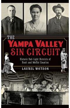 Coperta cărții 'The Yampa Valley Sin Circuit: Historic Red-Light Districts of Routt and Moffat Counties - Laurel Watson'