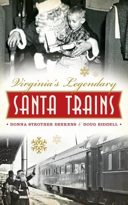 Virginia's Legendary Santa Trains - Donna Deekens