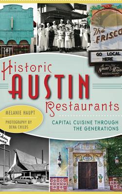 Historic Austin Restaurants: Capital Cuisine Through the Generations - Melanie Haupt