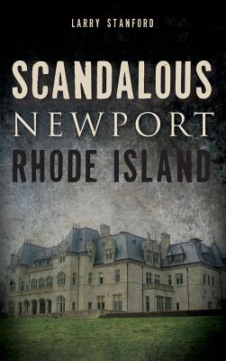 Scandalous Newport, Rhode Island - Larry Stanford