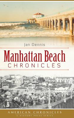 Manhattan Beach Chronicles - Jan Dennis