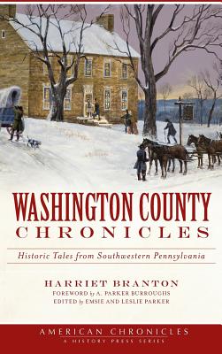 Washington County Chronicles: Historic Tales from Southwestern Pennsylvania - Harriet Branton