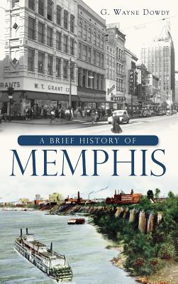 A Brief History of Memphis - G. Wayne Dowdy