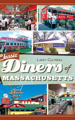 Classic Diners of Massachusetts - Larry Cultrera