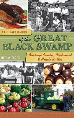 A Culinary History of the Great Black Swamp: Buckeye Candy, Bratwurst & Apple Butter - Nathan Crook