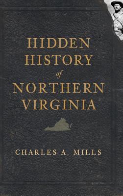 Hidden History of Northern Virginia - Charles A. Mills