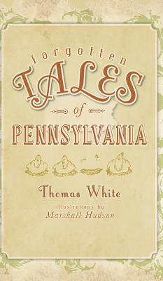 Forgotten Tales of Pennsylvania - Thomas White