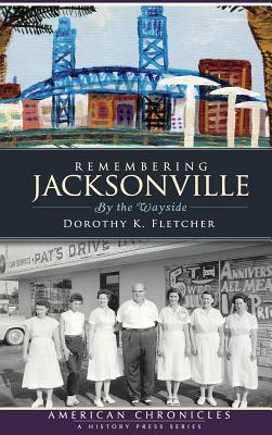 Remembering Jacksonville: By the Wayside - Dorothy K. Fletcher
