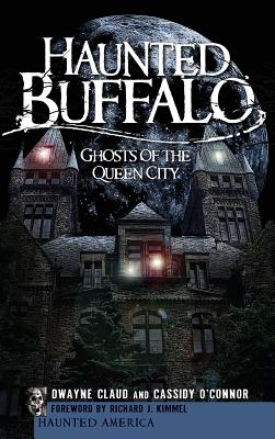 Haunted Buffalo: Ghosts of the Queen City - Dwayne Claud