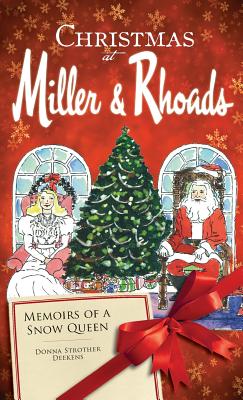 Christmas at Miller & Rhoads: Memoirs of a Snow Queen - Donna Strother Deekens