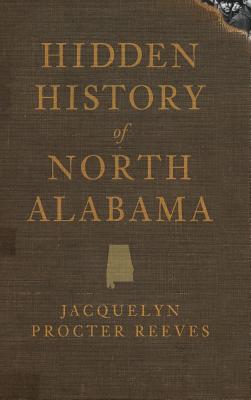Hidden History of North Alabama - Jacquelyn Procter Reeves