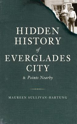 Hidden History of Everglades City & Points Nearby - Maureen Sullivan-hartung