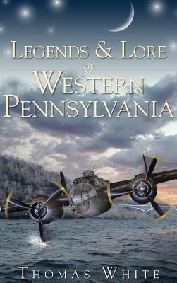 Legends & Lore of Western Pennsylvania - Thomas White