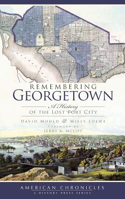 Remembering Georgetown: A History of the Lost Port City - David Mould