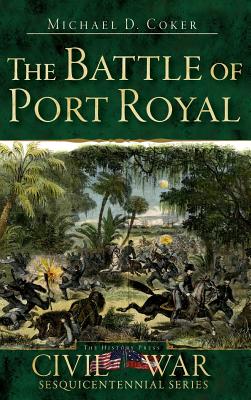 The Battle of Port Royal - Michael D. Coker