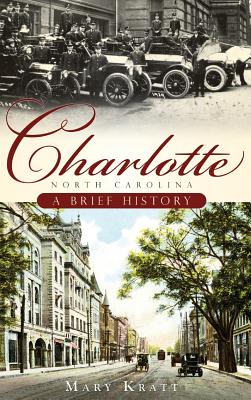 Charlotte, North Carolina: A Brief History - Mary Kratt