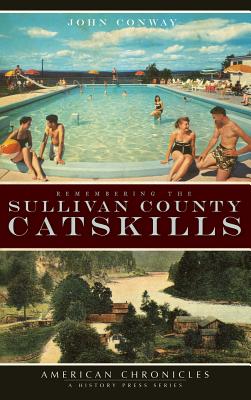 Remembering the Sullivan County Catskills - John Conway