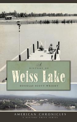 A History of Weiss Lake - Douglas Scott Wright