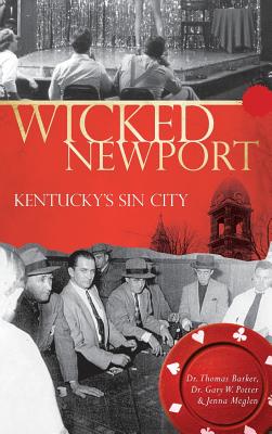 Wicked Newport: Kentucky's Sin City - Thomas Barker