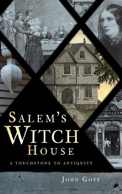 Salem's Witch House: A Touchstone to Antiquity - John Goff